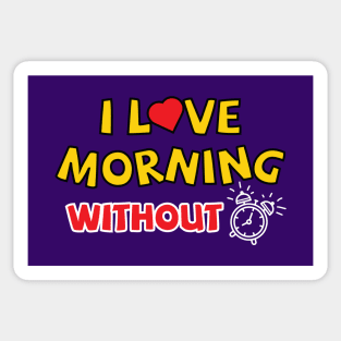 I love morning without an alarm Sticker